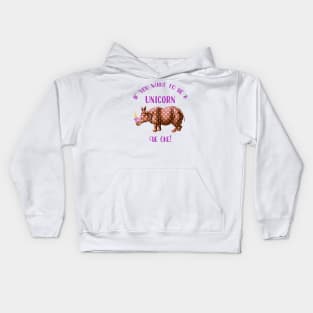 If you want to be a unicorn, be one. Kids Hoodie